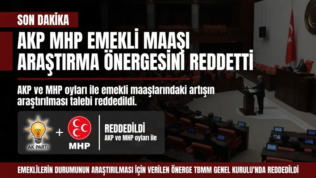 AKP MHP emekli maaşı araştırma önergesini reddetti