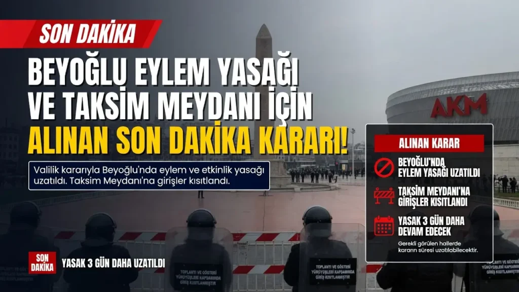 Beyoğlu eylem yasağı ve Taksim Meydanı için alınan son dakika kararı