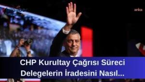 CHP Kurultay Çağrısı Süreci Delegelerin İradesini Nasıl Yansıtıyor?