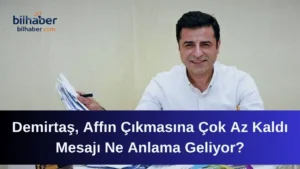 Demirtaş, Affın Çıkmasına Çok Az Kaldı Mesajı Ne Anlama Geliyor?