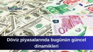 Döviz piyasalarında bugünün güncel dinamikleri