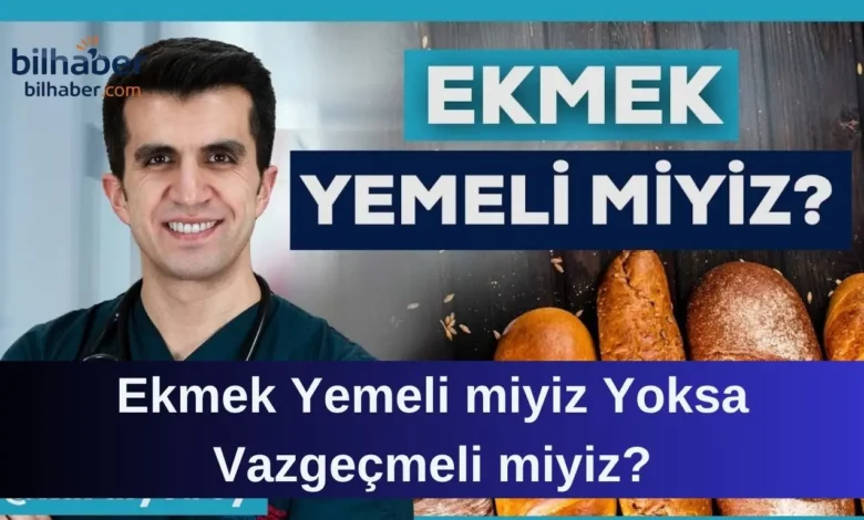 Ekmek Yemeli miyiz Yoksa Vazgeçmeli miyiz?