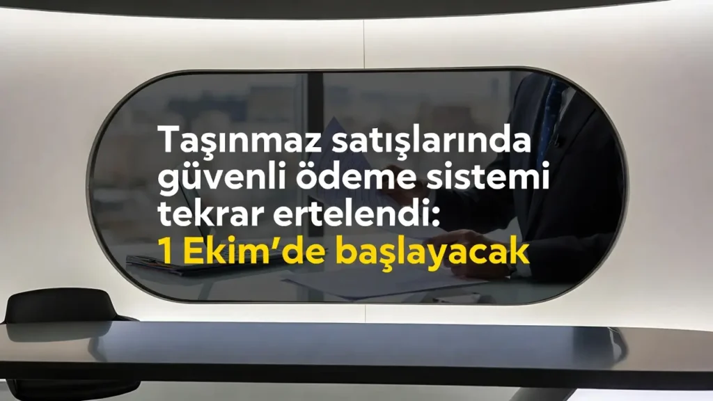 Güvenli Ödeme Sistemi Taşınmaz Satışlarında Ekimde Başlıyor