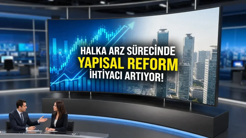 Halka Arz Sürecinde Yapısal Reform İhtiyacı Artıyor!