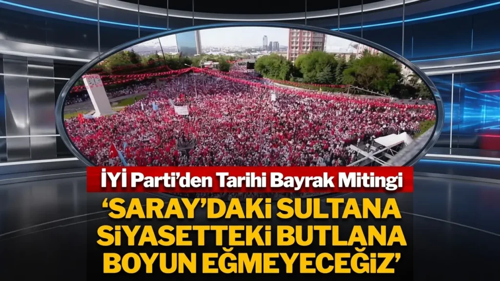 İYİ Parti Tandoğan Meydanı'nda Tarihi Bayrak Mitingi Yaptı