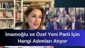 İmamoğlu ve Özel Yeni Parti İçin Hangi Adımları Atıyor?