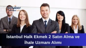 İstanbul Halk Ekmek 2 Satın Alma ve İhale Uzmanı Alımı