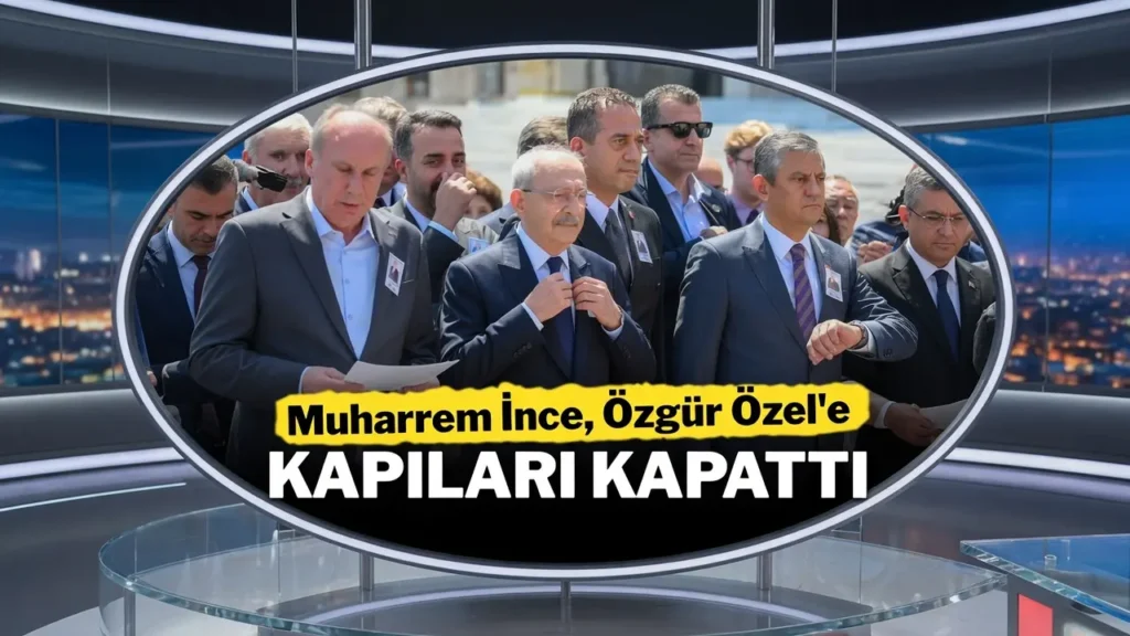 Muharrem İnce CHP lideri Özgür Özel'e kapıları tamamen kapattı!