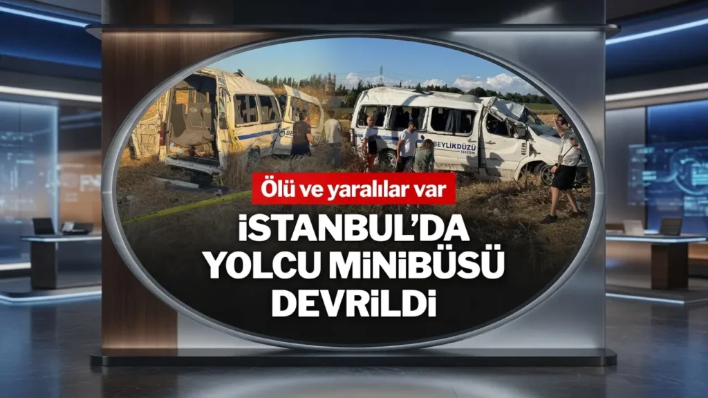 Silivri'de Minibüs Devrildi 2 Ölü 10 Yaralı Var