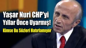 Yaşar Nuri Öztürk'ün Yıllar Önceki CHP Uyarıları Yeniden Gündemde