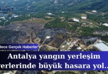 Antalya yangın felaketi yerleşim yerlerinde büyük hasara yol açtı