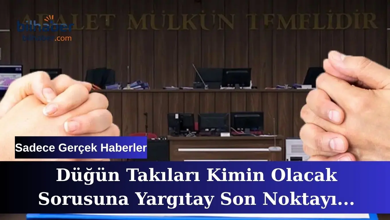 Düğün Takıları Kimin Olacak Sorusuna Yargıtay Son Noktayı Koydu!
