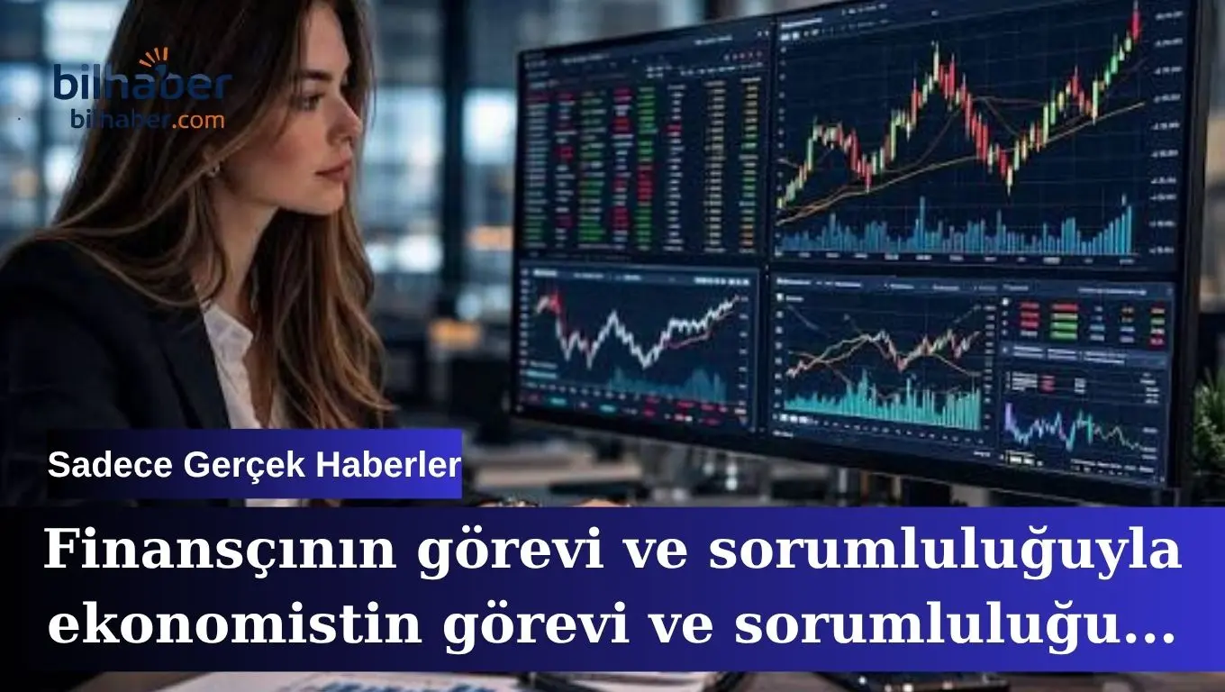 Finansçı ile ekonomist arasındaki görev ve sorumluluk farkı