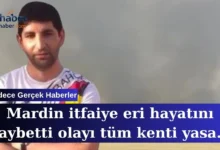 Mardin itfaiye eri hayatını kaybetti olayı tüm kenti yasa boğdu