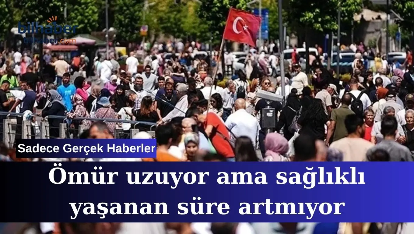 Ömür Uzuyor Sağlıklı Yaşanan Süre Artmıyor Türkiye Gerçeği