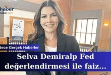 Selva Demiralp Fed değerlendirmesi ile faiz kararları netleşiyor