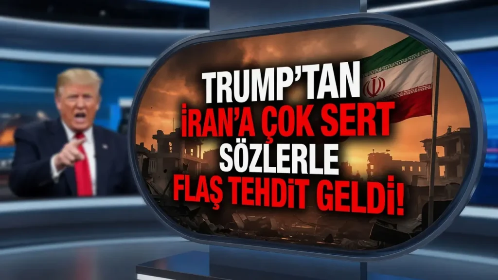 Trump'tan İran'a Çok Sert Sözlerle Flaş Tehdit
