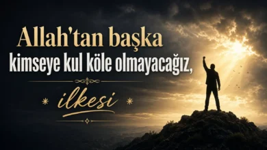 Allah'tan başka kimseye kul köle olmayacağız ilkesi