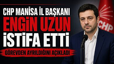 CHP Manisa İl Başkanı Engin Uzun Sağlık Nedeniyle Görevinden Ayrıldı