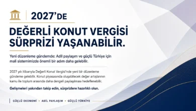 Değerli Konut Vergisi 2027 yılında kapsamı genişletebilir