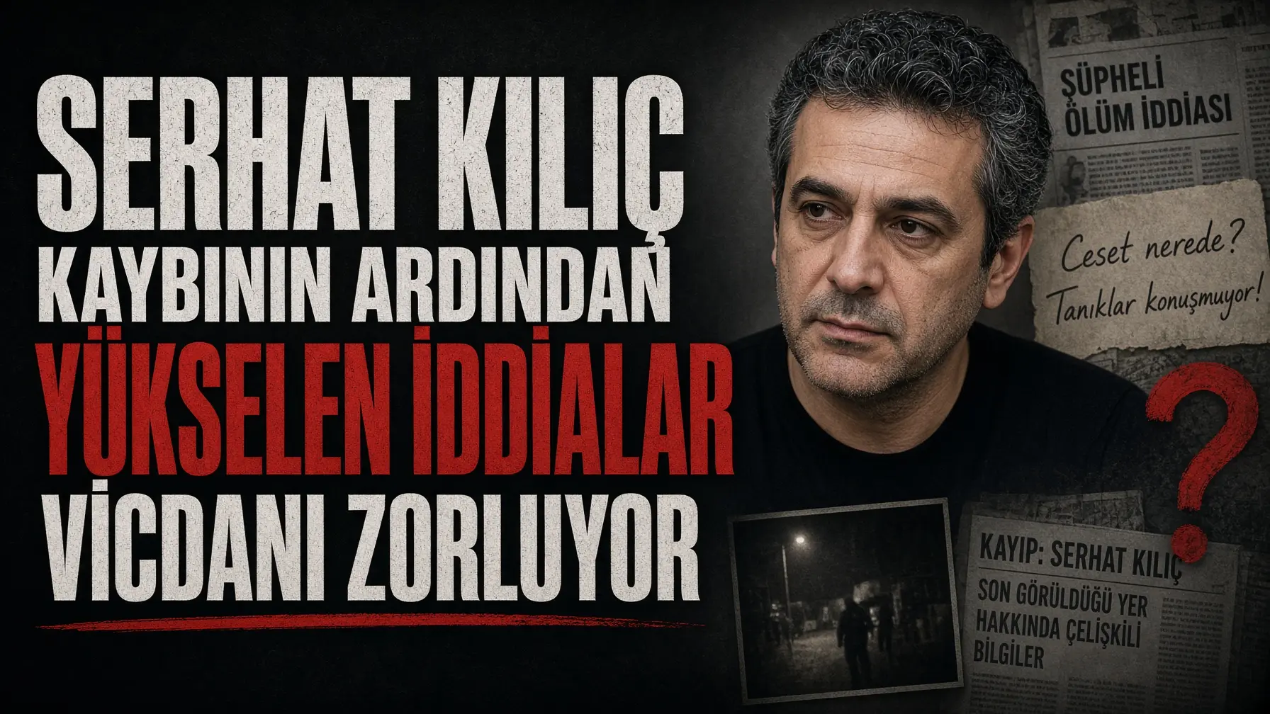 Serhat Kılıç kaybının ardından yükselen iddialar vicdanı zorluyor